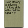 Using Literacy to Develop Thinking Skills with Children Aged 7-11 door Paula Iley