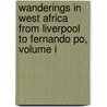 Wanderings In West Africa From Liverpool To Fernando Po, Volume I door Sir Richard Francis Burton
