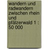 Wandern und Radwandern zwischen Rhein und Pfälzerwald 1 : 50 000 by Unknown