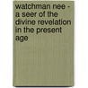 Watchman Nee - A Seer of the Divine Revelation in the Present Age by Witness Lee