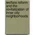 Welfare Reform And The Revitalization Of Inner City Neighborhoods