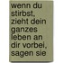 Wenn du stirbst, zieht dein ganzes Leben an dir vorbei, sagen sie