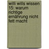 Willi wills wissen 15: Warum richtige Ernährung nicht fett macht door Susanne Reininger