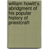 William Howitt's Abridgment Of His Popular History Of Priestcraft door Alfred William Howitt