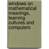 Windows on Mathematical Meanings, Learning Cultures and Computers door Richard Noss