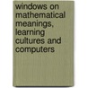 Windows on Mathematical Meanings, Learning Cultures and Computers by Richard Noss