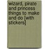 Wizard, Pirate and Princess Things to Make and Do [With Stickers]