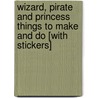 Wizard, Pirate and Princess Things to Make and Do [With Stickers] by Ruth Brocklehurst