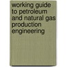 Working Guide To Petroleum And Natural Gas Production Engineering door Williams Lyons