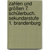 Zahlen und Größen 7. Schülerbuch. Sekundarstufe 1. Brandenburg door Onbekend