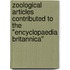 Zoological Articles Contributed To The "Encyclopaedia Britannica"
