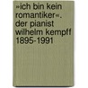 »Ich bin kein Romantiker«. Der Pianist Wilhelm Kempff 1895-1991 by Unknown