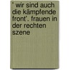 ' Wir sind auch die kämpfende Front'. Frauen in der rechten Szene door Sonja Balbach