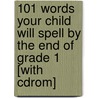 101 Words Your Child Will Spell By The End Of Grade 1 [with Cdrom] door Nancy Laney Skultety