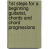 1st Steps for a Beginning Guitarist, Chords and Chord Progressions door Bruce E. Arnold