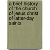 A Brief History Of The Church Of Jesus Christ Of Latter-Day Saints door Edward H. Anderson