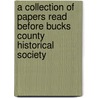 A Collection Of Papers Read Before Bucks County Historical Society door B.F. Fackenthal