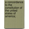 A Concordance to the Constitution of the United States of America; door Charles Woodward Stearns