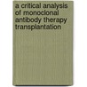 A Critical Analysis Of Monoclonal Antibody Therapy Transplantation door William J. Burlingham