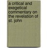 A Critical And Exegetical Commentary On The Revelation Of St. John door Anonymous Anonymous