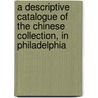 A Descriptive Catalogue Of The Chinese Collection, In Philadelphia by Nathan Dunn