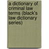 A Dictionary of Criminal Law Terms (Black's Law Dictionary Series) by William Black