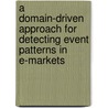 A Domain-Driven Approach For Detecting Event Patterns In E-Markets by Piyanath Mangkorntong