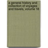 A General History And Collection Of Voyages And Travels, Volume 18 door Onbekend