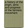 A History of the Origin, Aims and Progress of the Farmers Movement door Jonathan Periam