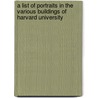 A List Of Portraits In The Various Buildings Of Harvard University door William Garrott Brown