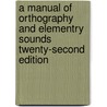 A Manual Of Orthography And Elementry Sounds Twenty-Second Edition door Henry R. Pattengill