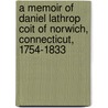 A Memoir Of Daniel Lathrop Coit Of Norwich, Connecticut, 1754-1833 door Daniel Lathrop Coit