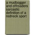 A Mudbogger And Offroaders Sarcastic Definition Of A Redneck Sport