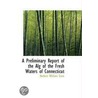A Preliminary Report Of The Alg Of The Fresh Waters Of Connecticut door Herbert William Conn