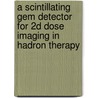 A Scintillating Gem Detector For 2d Dose Imaging In Hadron Therapy door E. Seravalli
