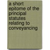 A Short Epitome Of The Principal Statutes Relating To Conveyancing door George Nichols Marcy