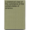 A Statistical View Of The Commerce Of The United States Of America door Timothy Pitkin
