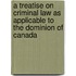 A Treatise On Criminal Law As Applicable To The Dominion Of Canada