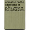 A Treatise On The Limitations Of Police Power In The United States door Christopher Gustavus Tiedeman