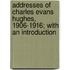 Addresses Of Charles Evans Hughes, 1906-1916; With An Introduction