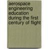 Aerospace Engineering Education During The First Century Of Flight door Onbekend