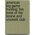 American Big-Game Hunting: The Book Of The Boone And Crockett Club