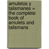 Amuletos y Talismanes = The Complete Book of Amulets and Talismans door Migene Gonzalez-Wippler