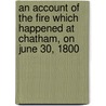 An Account Of The Fire Which Happened At Chatham, On June 30, 1800 by William Jefferys