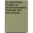 An Elementary Treatise On Phototopographic Methods And Instruments