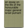 An Essay On The Life Of The Honourable Major General Israel Putnam door Samuel Swett