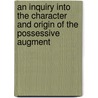 An Inquiry Into The Character And Origin Of The Possessive Augment door James Manning