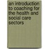 An Introduction To Coaching For The Health And Social Care Sectors