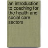 An Introduction To Coaching For The Health And Social Care Sectors door Peter Murphy