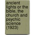Ancient Lights Or The Bible, The Church And Psychic Science (1923)